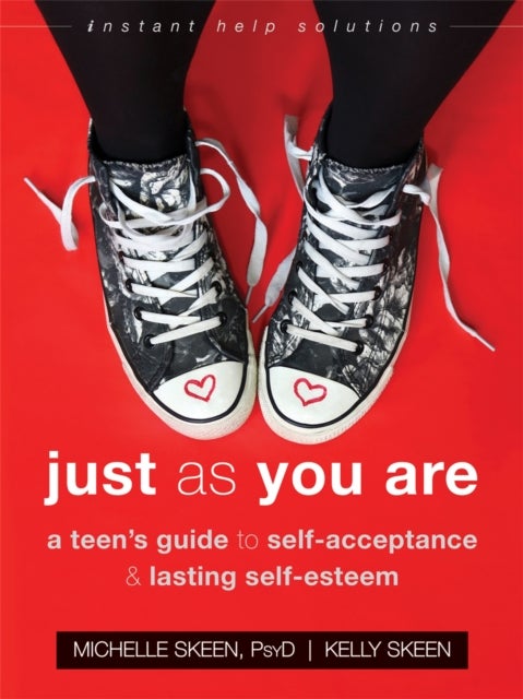 Just As You Are - A Teen's Guide to Self-Acceptance and Lasting Self-Esteem
