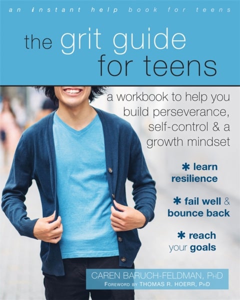 The Grit Guide for Teens - A Workbook to Help You Build Perseverance, Self-Control, and a Growth Mindset
