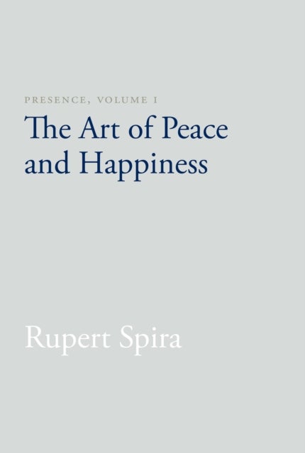 Presence, Volume I - The Art of Peace and Happiness
