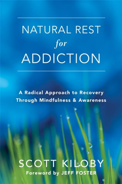 Natural Rest for Addiction - A Radical Approach to Recovery Through Mindfulness and Awareness