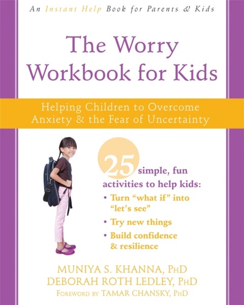 The Worry Workbook for Kids - Helping Children to Overcome Anxiety and the Fear of Uncertainty