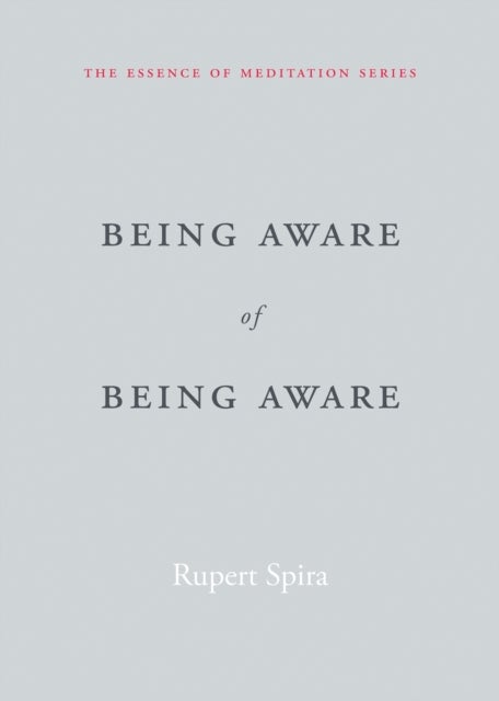 Being Aware of Being Aware - The Essence of Meditation, Volume 1
