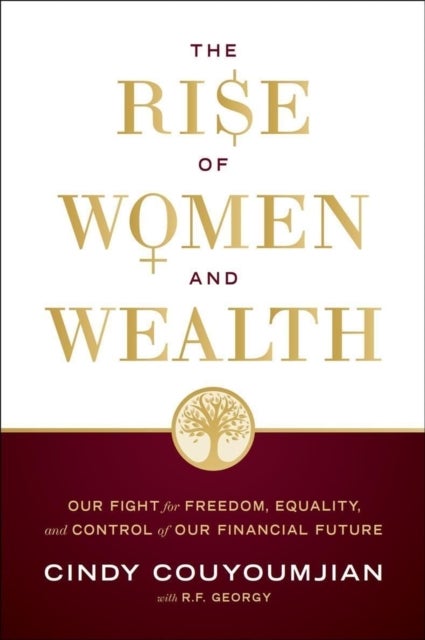 The Rise of Women and Wealth - Our Fight for Freedom, Equality, and Control of Our Financial Future
