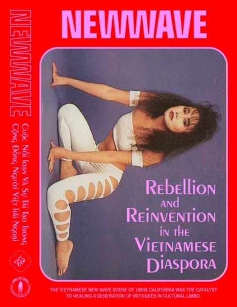 New Wave - Rebellion and Reinvention in the Vietnamese Diaspora