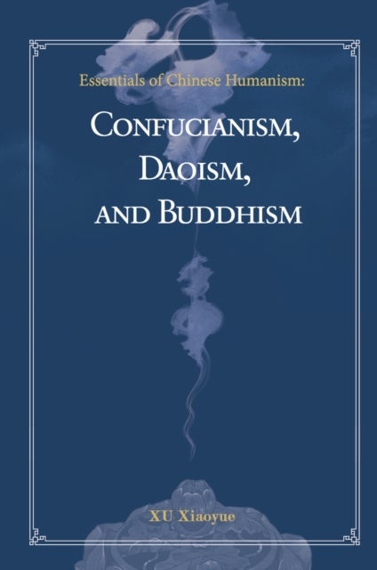 Essentials of Chinese Humanism - Confucianism, Daoism, and Buddhism