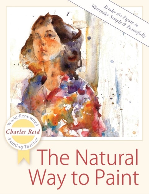 The Natural Way to Paint - Rendering the Figure in Watercolor Simply and Beautifully