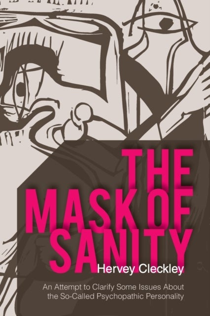The Mask of Sanity - An Attempt to Clarify Some Issues about the So-Called Psychopathic Personality