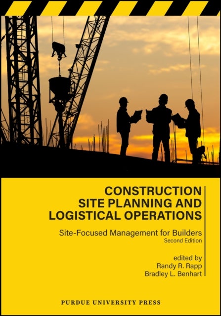Construction Site Planning and Logistical Operations - Site-Focused Management for Builders