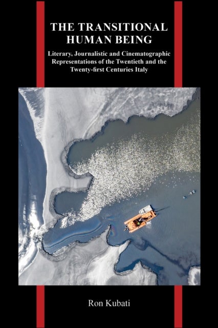The Transitional Human Being - Literary, Journalistic, and Cinematographic Representations of the Twentieth- and the Twenty-First-Centuries Italy