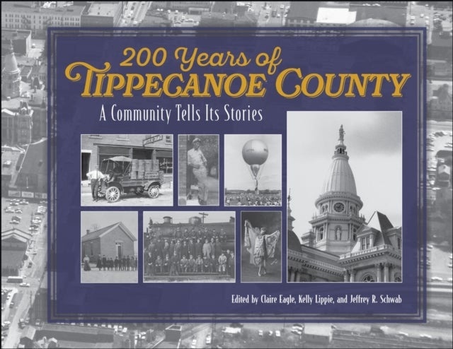 200 Years of Tippecanoe County - A Community Tells Its Stories