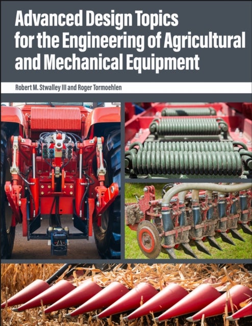 Advanced Design Topics for the Engineering of Agricultural and Mechanical Equipment