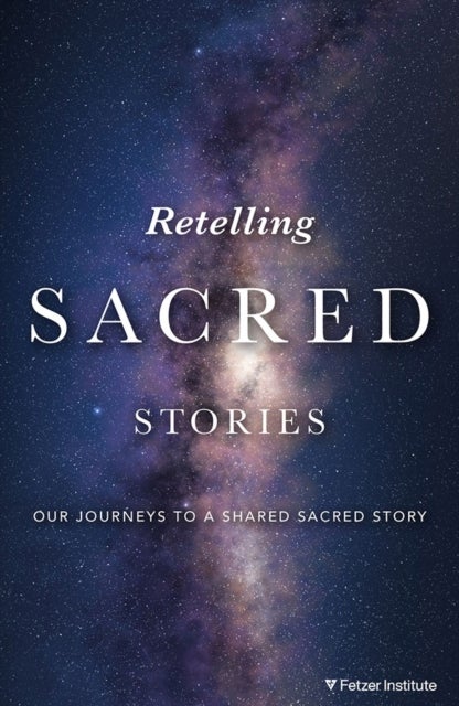 Retelling Sacred Stories: Our Journeys to a Shared Sacred Story