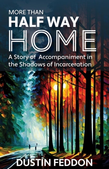 More Than Half Way Home: A Story of Accompaniment in the Shadows of Incarceration