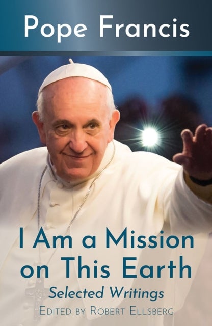 I Am a Mission on This Earth: Selected Writings