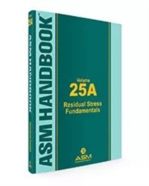 ASM Handbook, Vol. 25A - Residual Stress Fundamentals