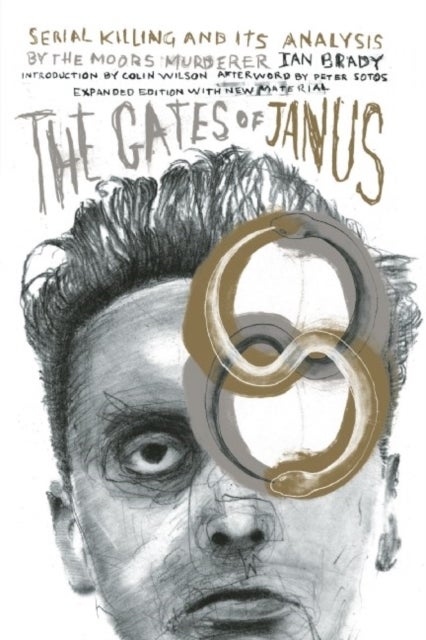 The Gates of Janus - An Analysis of Serial Murder by England's Most Hated Criminal