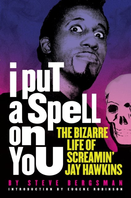 I Put A Spell On You - The Bizarre Life of Screamin' Jay Hawkins