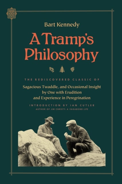 A Tramp's Philosophy - The Rediscovered Classic of Sagacious Twaddle, and Occasional Insight by One with Erudition and Experience in Peregrination