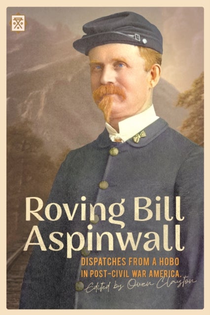 Roving Bill Aspinwall - Dispatches from a Hobo in Post-Civil War America