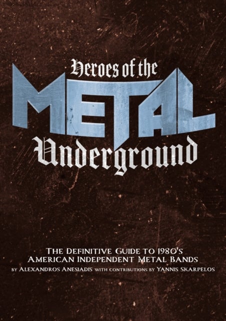 Heroes of the Metal Underground - The Definitive Guide to 1980s American Independent Metal Bands