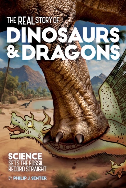 The Real Story of Dinosaurs and Dragons - Science Sets the Fossil Record Straight