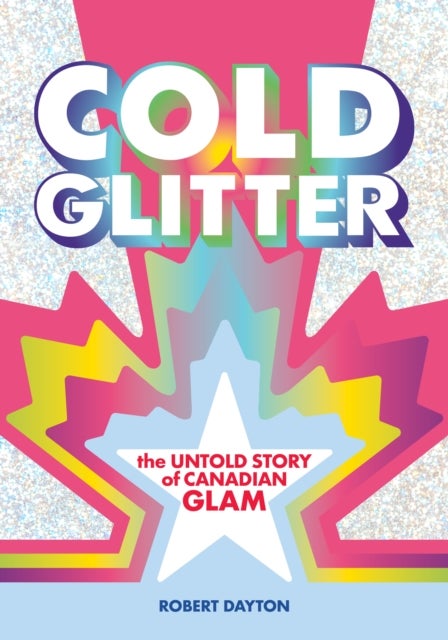 Cold Glitter - The Untold Story of Canadian Glam