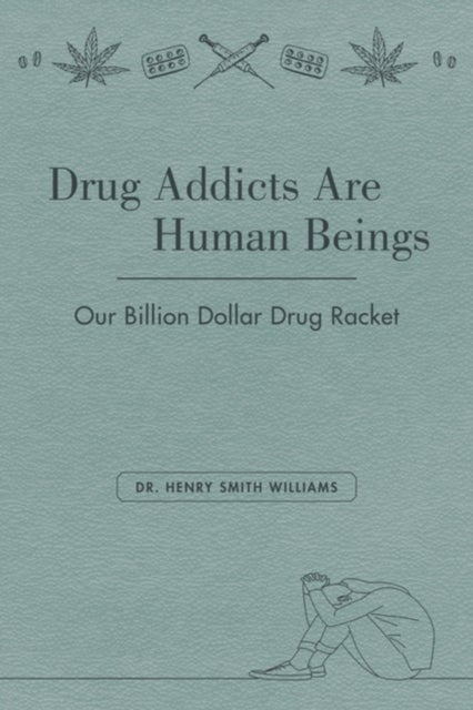 Drug Addicts are Human Beings - The Story of Our Billion-Dollar Drug Racket