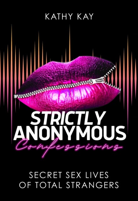 Strictly Anonymous Confessions - Secret Sex Lives of Total Strangers