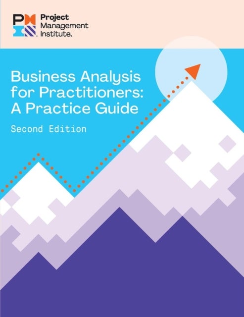 Business Analysis for Practitioners - SECOND Edition - A Practice Guide