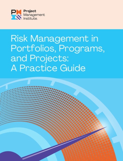 Risk Management in Portfolios, Programs, and Projects: A Practice Guide