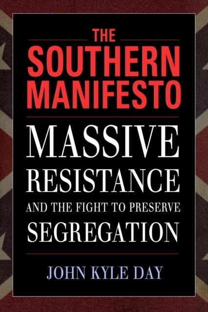 The Southern Manifesto - Massive Resistance and the Fight to Preserve Segregation