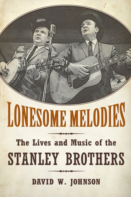 Lonesome Melodies - The Lives and Music of the Stanley Brothers