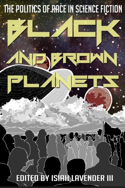 Black and Brown Planets - The Politics of Race in Science Fiction