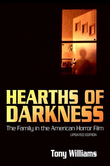 Hearths of Darkness - The Family in the American Horror Film, Updated Edition
