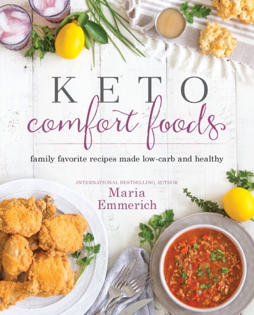 Keto Comfort Foods - Family Favorite Recipes Made Low-Carb and Healthy