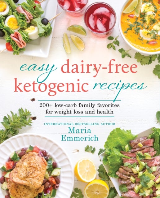 Easy Dairy-Free Keto - 200+ Low-Carb Family Favorites for Weight Loss and Health