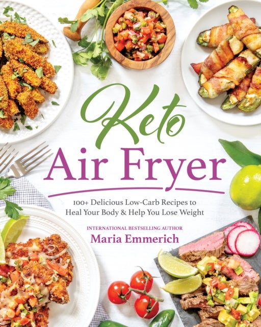 Keto Air Fryer - 200+ Delicious Low-Carb Recipes to Heal Your Body & Help You Lose Weight