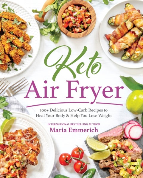 Keto Air Fryer - 200+ Delicious Low-Carb Recipes to Heal Your Body & Help You Lose Weight