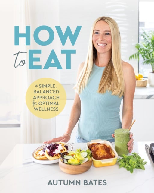 How to Eat - A Simple, Balanced Approach for Optimal Wellness