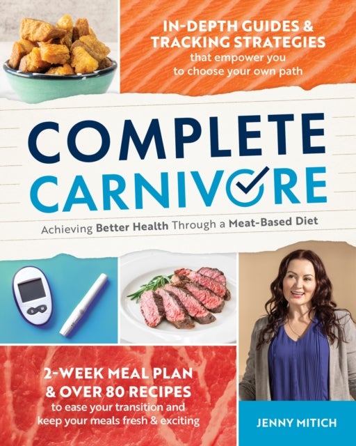 Complete Carnivore - Achieving Better Health Through a Meat-Based Diet
