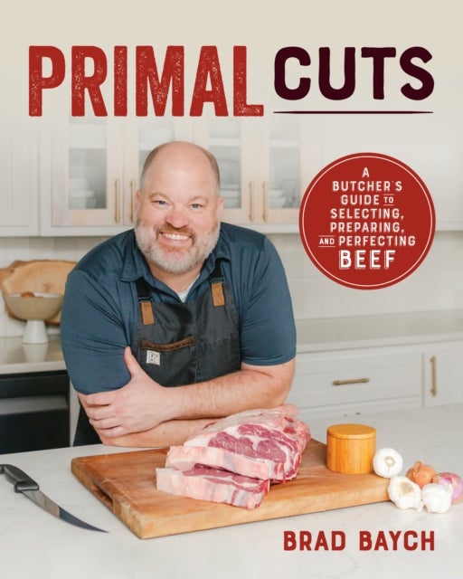 Primal Cuts - A Butcher's Guide to Selecting, Preparing, and Perfecting Beef [A Cookbook]