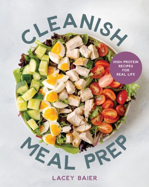 Cleanish Meal Prep - High-Protein Recipes for Real Life