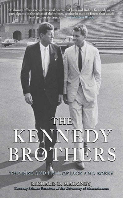 The Kennedy Brothers - The Rise and Fall of Jack and Bobby