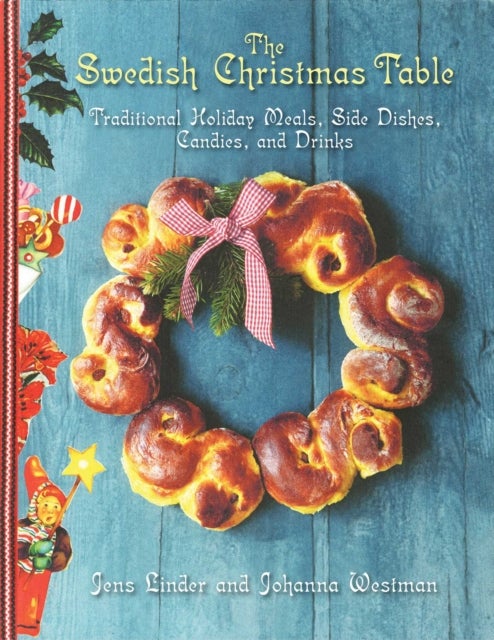 The Swedish Christmas Table - Traditional Holiday Meals, Side Dishes, Candies, and Drinks