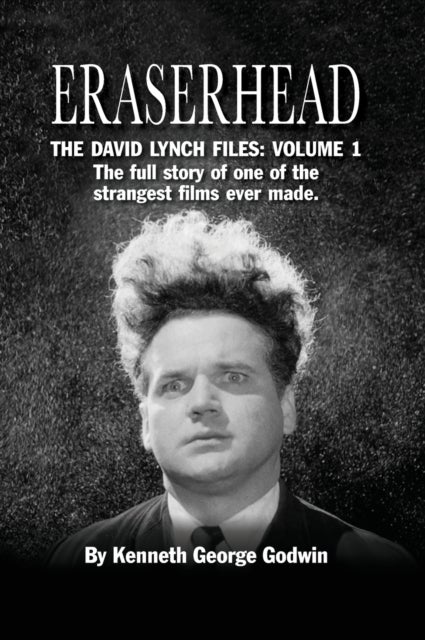 Eraserhead, The David Lynch Files - Volume 1 (hardback): The full story of one of the strangest films ever made.