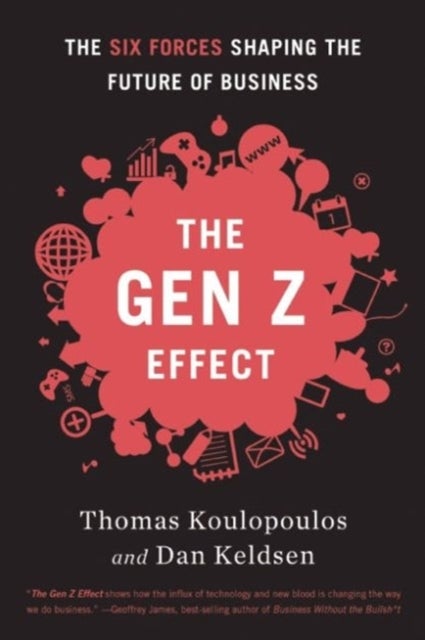 Gen Z Effect - The Six Forces Shaping the Future of Business