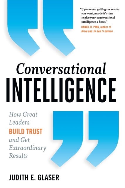 Conversational Intelligence - How Great Leaders Build Trust and Get Extraordinary Results