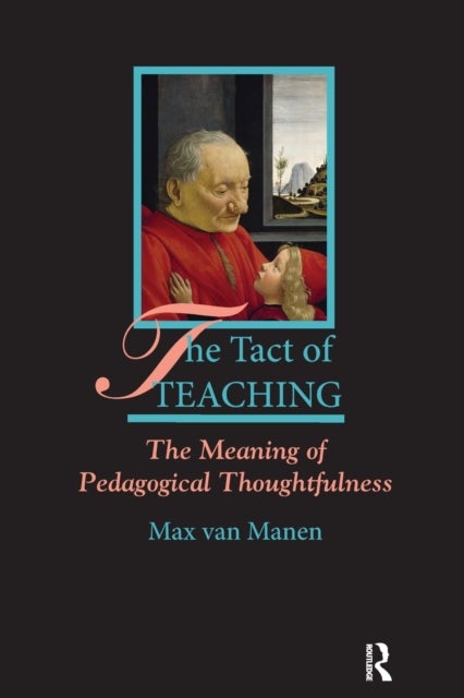 The Tact of Teaching - The Meaning of Pedagogical Thoughtfulness