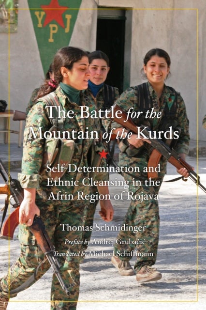 Battle for the Mountain of the Kurds - Self-Determination and Ethnic Cleansing in Rojava
