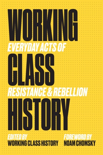 Working Class History - Everyday Acts of Resistance and Rebellion